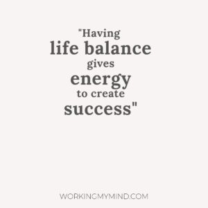 Success is created by focusing on life balance